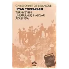 İsyan Toprakları - Türkiyenin Unutulmuş Halkları Arasında