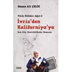 İvriz’den Kaliforniya’ya - Son Köy Enstitülünün Romanı (Yitik Kültüre Ağıt: 2)