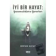 İyi Bir Hayat : Yaşanmışlıkların Yararları