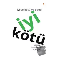 İyi Kötü - İyi ve Kötü ve Ebedi