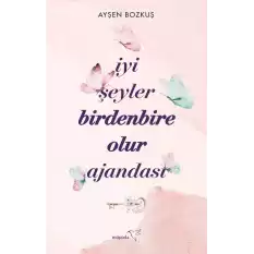 İyi Şeyler Birdenbire Olur Ajandası