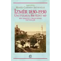 İzmir 1830 - 1930 Unutulmuş Bir Kent mi ?