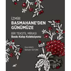 İzmir Basmahane’den Günümüze Bir Tekstil Mirası Baskı Kalıp Koleksiyonu