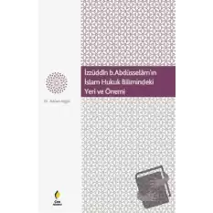 İzzüddin b. Abdüsselamın İslam Hukuk Bilimindeki Yeri ve Önemi