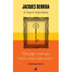 Jacques Derrida - Gerçeğe Susamışlık İnsanın Soylu Tutkusudur