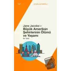 Jane Jacobs’ın Büyük Amerikan Şehirlerinin Ölümü ve Yaşamı - Bir Tahlil