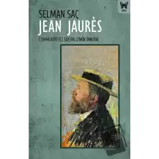 Jean Jaures: Cumhuriyetçi Sosyalizmin İmkanı