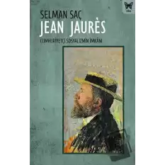 Jean Jaures: Cumhuriyetçi Sosyalizmin İmkanı