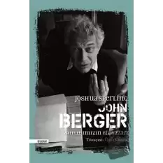 John Berger - Zamanımızın Bir Yazarı