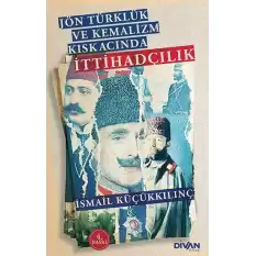 Jön Türklük ve Kemalizm Kıskacında İttihadçılık