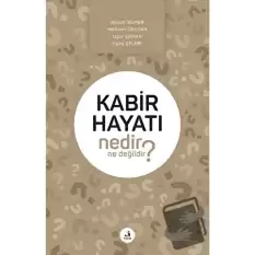 Kabir Hayatı Nedir Ne Değildir?