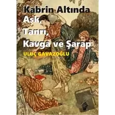 Kabrin Altında Aşk, Tanrı, Kavga ve Şarap