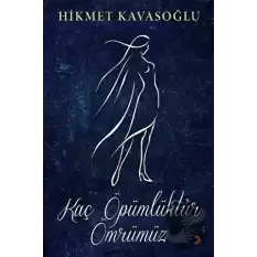 Kaç Öpümlüktür Ömrümüz