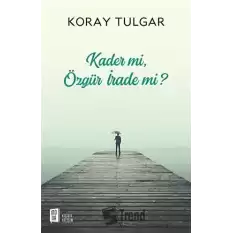 Kader Mi Özgür İrade Mi?