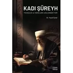 Kadı Şüreyh Fıkıhçılığı ve Yargılama Usulündeki Yeri