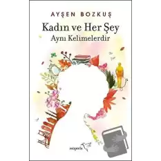 Kadın ve Her Şey Aynı Kelimelerdir