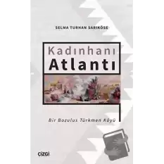 Kadınhanı Atlantı - Bir Bozulus Türkmen Köyü