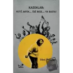 Kadınlar: Yetti Artık... Edi Bese... Ya Basta!