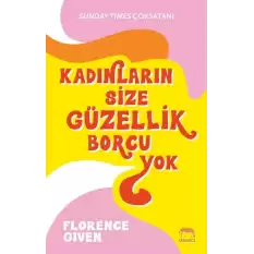 Kadınların Size Güzellik Borcu Yok