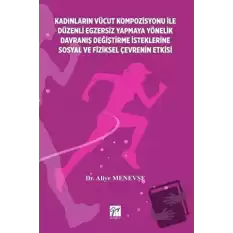 Kadınların Vücut Kompozisyonu ile Düzenli Egzersiz Yapmaya Yönelik Davranış Değiştirme İsteklerine Sosyal ve Fiziksel Çevrenin Etkisi