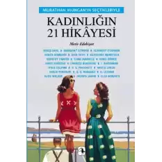 Kadınlığın 21 Hikayesi: Murathan Munganın Seçtikleriyle