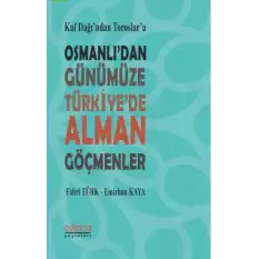 Kaf Dağından Toroslara Osmanlıdan Günümüze Türkiyede Alman Göçmenler