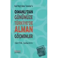 Kaf Dağı’ndan Toroslar’a Osmanlı’dan Günümüze Türkiye’de Alman Göçmenler