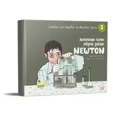 Kafasına Elma Düşen Çocuk Newton - Çocuklar için Kaşifler ve Mucitler Serisi 3