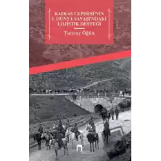 Kafkas Cephesinin 1. Dünya Savaşındaki Lojistik Desteği