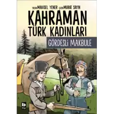 Kahraman Türk Kadınları - Gördesli Makbule