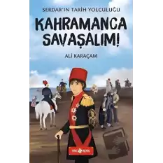 Kahramanca Savaşalım! - Serdarın Tarih Yolculuğu