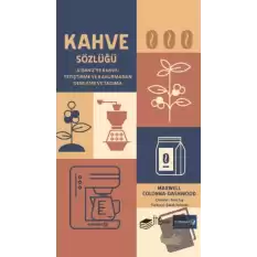 Kahve Sözlüğü A’dan Z’ye Kahve: Yetiştirme ve Kavurmadan Demleme ve Tadıma (Ciltli)