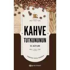 Kahve Tutkununun El Kitabı (Fleksi Kapak)