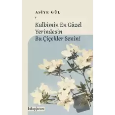 Kalbimin En Güzel Yerindesin Bu Çiçekler Senin!