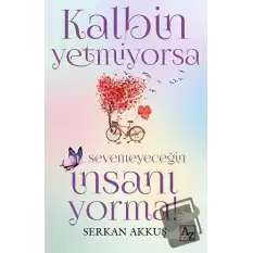 Kalbin Yetmiyorsa Sevemeyeceğin İnsanı Yorma!