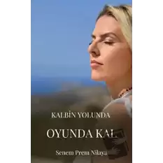 Kalbin Yolunda Oyunda Kal