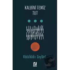 Kalbini Temiz Tut