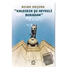 Kaldırın Şu Heykeli Buradan