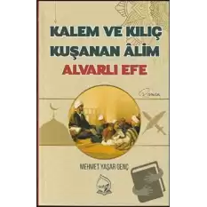 Kalem ve Kılıç Kuşanan Alim Alvarlı Efe