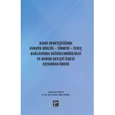 Kamu Denetçiliğinin Avrupa Birliği - Türkiye - İsveç Bağlamında Değerlendirilmesi ve Hukuk Devleti İlkesi Açısından Önemi