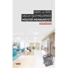 Kamu ve Özel Sağlık İşletmelerinde Müşteri Memnuniyeti