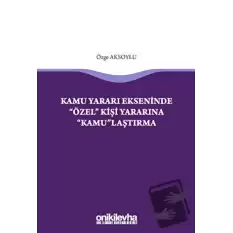 Kamu Yararı Ekseninde Özel Kişi Yararına Kamulaştırma