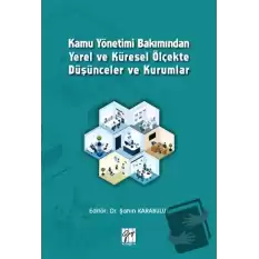 Kamu Yönetimi Bakımından Yerel ve Küresel Ölçekte Düşünceler ve Kurumlar