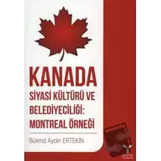 Kanada Siyasi Kültürü ve Belediyeciliği: Montreal Örneği