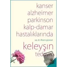 Kanser, Alzheimer, Parkinson Kalp-Damar Hastalıklarında Keleyşın Tedavisi