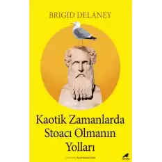 Kaotik Zamanlarda Stoacı Olmanın Yolları