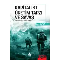 Kapitalist Üretim Tarzı ve Savaş Diyalektik Bir İlişkinin Analizi