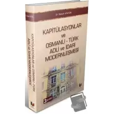 Kapitülasyonlar ve Osmanlı - Türk Adli ve İdari Modernleşmesi