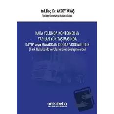 Kara Yolunda Konteyner ile Yapılan Yük Taşımasında Kayıp veya Hasardan Doğan Sorumluluk (Ciltli)