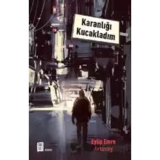 Karanlığı Kucakladım